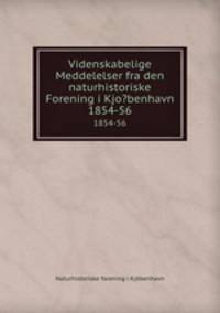 Videnskabelige Meddelelser fra den naturhistoriske Forening i Kjo?benhavn.. 1854-56