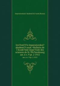 Izvi?esti?i?a Imperatorskoi? akademi?i nauk =Bulletin de l`Acade?mie impe?riale des sciences de St.?Pe?tersbourg.. ser. 6 v. 9 pt. 2 1915
