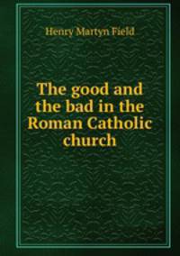The good and the bad in the Roman Catholic church