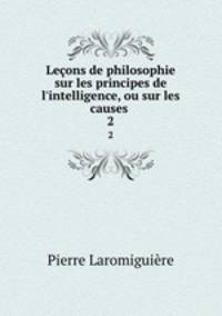 Leons de philosophie sur les principes de l`intelligence, ou sur les causes .. 2