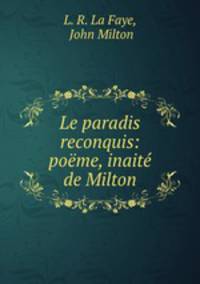 Le paradis reconquis: pome, inait de Milton