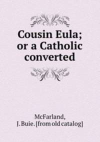 Cousin Eula; or a Catholic converted