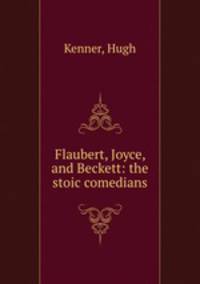 Flaubert, Joyce, and Beckett: the stoic comedians