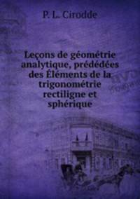 Leons de gomtrie analytique, prddes des lments de la trigonomtrie rectiligne et sphrique