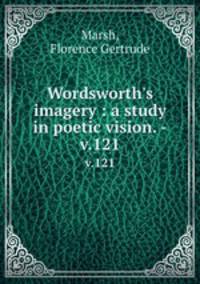 Wordsworth`s imagery : a study in poetic vision. -. v.121