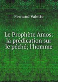 Le Prophte Amos: la prdication sur le pch; l`homme.