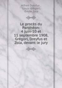 Le procs du Panthon: 4 juin-10 et 11 septembre 1908, Grgori, Dreyfus et Zola, devant le jury