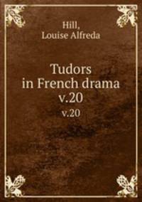 Tudors in French drama. v.20
