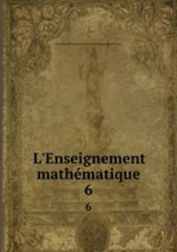 L`Enseignement mathmatique. 6