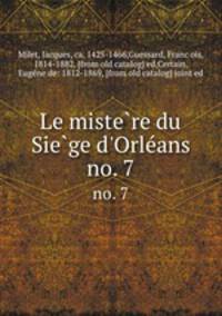 Le mistere du Siege d`Orleans. no. 7