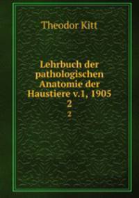 Lehrbuch der pathologischen Anatomie der Haustiere v.1, 1905. 2