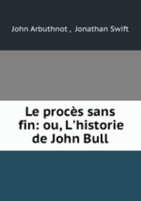 Le procs sans fin: ou, L`historie de John Bull
