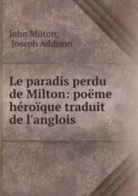 Le paradis perdu de Milton: pome hroque traduit de l`anglois