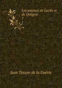 Les amours de Lucile et de Doligny. 1