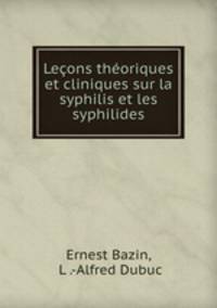 Leons thoriques et cliniques sur la syphilis et les syphilides