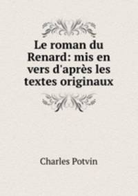 Le roman du Renard: mis en vers d`aprs les textes originaux