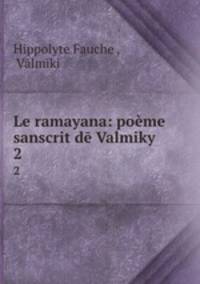 Le ramayana: pome sanscrit d Valmiky. 2