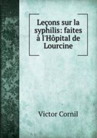 Leons sur la syphilis: faites l`Hpital de Lourcine