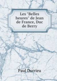 Les "Belles heures" de Jean de France, Duc de Berry