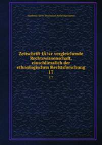 Zeitschrift fr vergleichende Rechtswissenschaft, einschliesslich der ethnologischen Rechtsforschung. 17