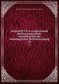 Zeitschrift fr vergleichende Rechtswissenschaft, einschliesslich der ethnologischen Rechtsforschung. 35