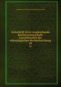 Zeitschrift fr vergleichende Rechtswissenschaft, einschliesslich der ethnologischen Rechtsforschung. 20