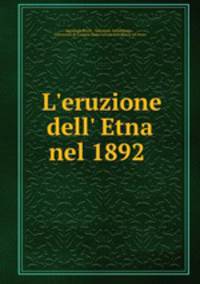 L`eruzione dell` Etna nel 1892 .