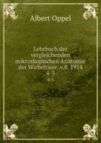 Lehrbuch der vergleichenden mikroskopischen Anatomie der Wirbeltiere. v.8, 1914. 4-5