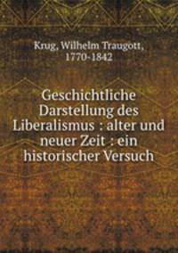 Geschichtliche Darstellung des Liberalismus : alter und neuer Zeit : ein historischer Versuch