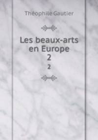 Les beaux-arts en Europe. 2