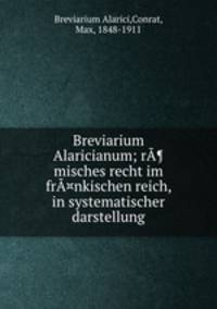 Breviarium Alaricianum; r¶misches recht im fr¤nkischen reich, in systematischer darstellung