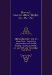 "Harald Fairhair" and his ancestors : being two papers read before the Viking Society, London, on May 4th and November 2nd, 1918
