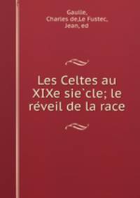 Les Celtes au XIXe siecle; le reveil de la race