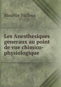 Les Anesthesiques generaux au point de vue chimico-physiologique
