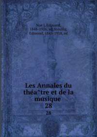 Les Annales du theatre et de la musique . 28