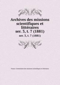 Archives des missions scientifiques et littraires. ser. 3, t. 7 (1881)