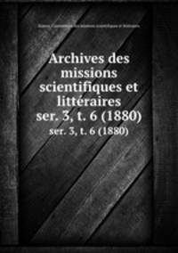 Archives des missions scientifiques et littraires. ser. 3, t. 6 (1880)