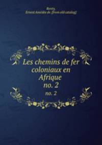 Les chemins de fer coloniaux en Afrique . no. 2