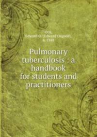 Pulmonary tuberculosis : a handbook for students and practitioners