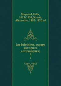 Les baleiniers, voyage aux terres antipodiques;. 2