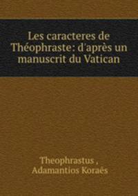 Les caracteres de Thophraste: d`aprs un manuscrit du Vatican