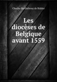 Les diocses de Belgique avant 1559