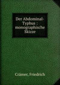 Der Abdominal-Typhus : monographische Skizze
