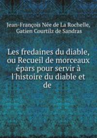 Les fredaines du diable, ou Recueil de morceaux pars pour servir l`histoire du diable et de .