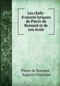 Les chefs-d`oeuvre lyriques de Pierre de Ronsard et de son cole