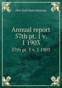 Annual report. 57th pt. 1 v. 1 1903