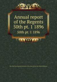 Annual report of the Regents. 50th pt. 1 1896