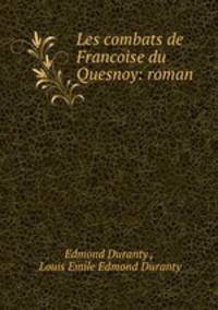 Les combats de Francoise du Quesnoy: roman