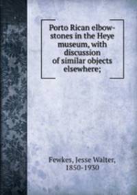 Porto Rican elbow-stones in the Heye museum, with discussion of similar objects elsewhere;