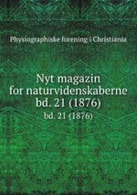 Nyt magazin for naturvidenskaberne. bd. 21 (1876)